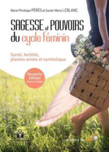 Sagesse et pouvoirs du cycle féminin, Sarah Maria Leblanc, Marie Pénélope Peres, le souffle d'or, 2017, 2014.